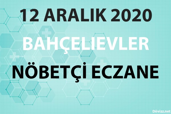 bahcelievler nobetci eczane 12 aralik 2020 cumartesi dovizz net