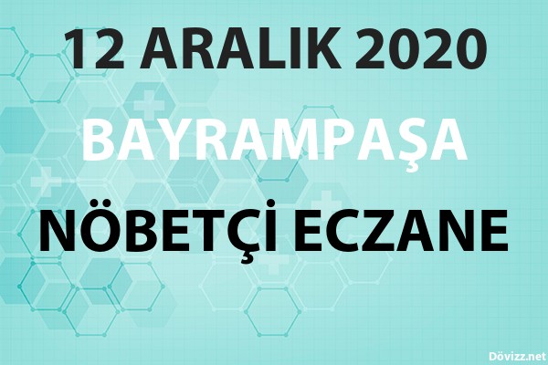 bayrampasa nobetci eczane 12 aralik 2020 cumartesi dovizz net