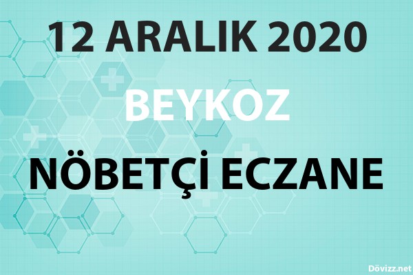 Beykoz Nobetci Eczane 12 Aralik 2020 Cumartesi Dovizz Net