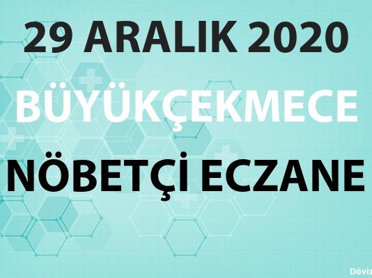 Büyükçekmece Nöbetçi Eczane 29 Aralık 2020 Salı