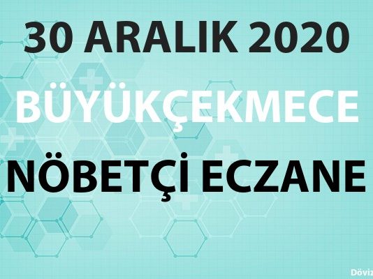 Büyükçekmece Nöbetçi Eczane 30 Aralık 2020 Çarşamba