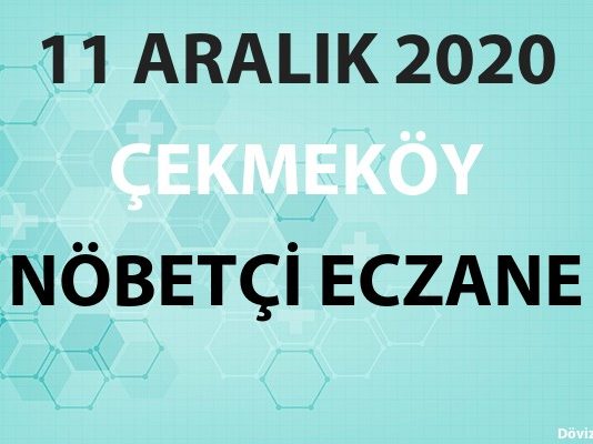 Çekmeköy Nöbetçi Eczane 11 Aralık 2020 Cuma