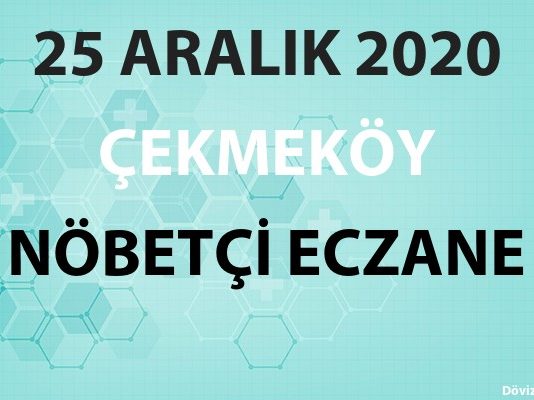 Çekmeköy Nöbetçi Eczane 25 Aralık 2020 Cuma