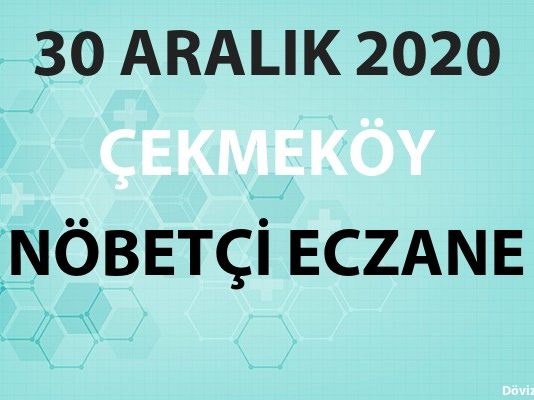 Çekmeköy Nöbetçi Eczane 30 Aralık 2020 Çarşamba