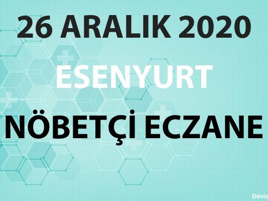 Esenyurt Nöbetçi Eczane 26 Aralık 2020 Cumartesi