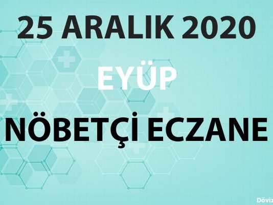 Eyüp Nöbetçi Eczane 25 Aralık 2020 Cuma
