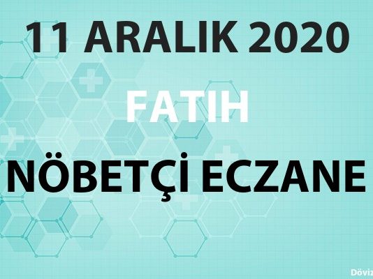 Fatih Nöbetçi Eczane 11 Aralık 2020 Cuma