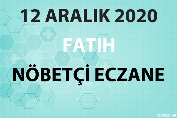 fatih nobetci eczane 12 aralik 2020 cumartesi dovizz net