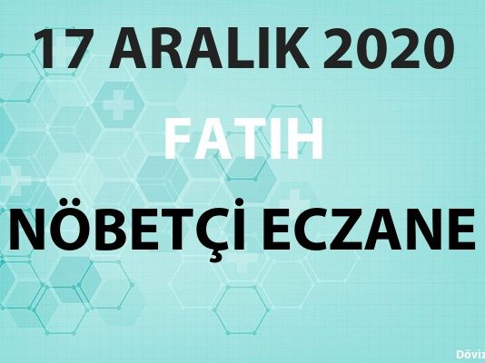 Fatih Nöbetçi Eczane 17 Aralık 2020 Perşembe