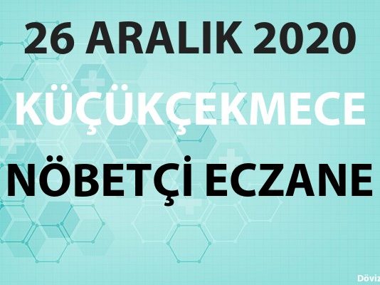 Küçükçekmece Nöbetçi Eczane 26 Aralık 2020 Cumartesi