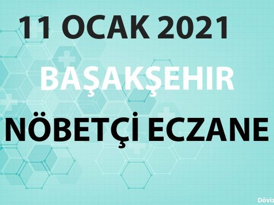 Başakşehir Nöbetçi Eczane 11 Ocak 2021 Pazartesi