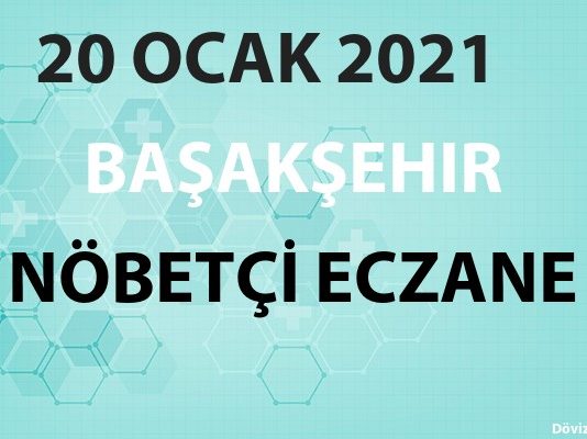 Başakşehir Nöbetçi Eczane 20 Ocak 2021 Çarşamba