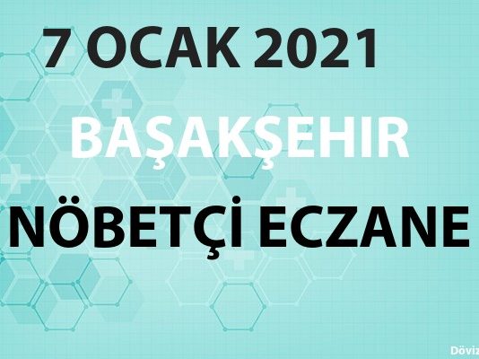 Başakşehir Nöbetçi Eczane 7 Ocak 2021 Perşembe