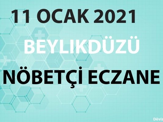 Beylikdüzü Nöbetçi Eczane 11 Ocak 2021 Pazartesi