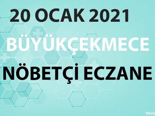 Büyükçekmece Nöbetçi Eczane 20 Ocak 2021 Çarşamba