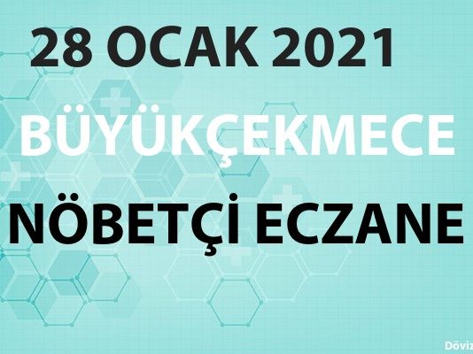 Büyükçekmece Nöbetçi Eczane 28 Ocak 2021 Perşembe