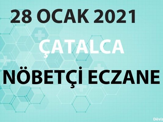 Çatalca Nöbetçi Eczane 28 Ocak 2021 Perşembe