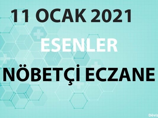Esenler Nöbetçi Eczane 11 Ocak 2021 Pazartesi