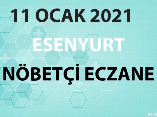 Esenyurt Nöbetçi Eczane 11 Ocak 2021 Pazartesi
