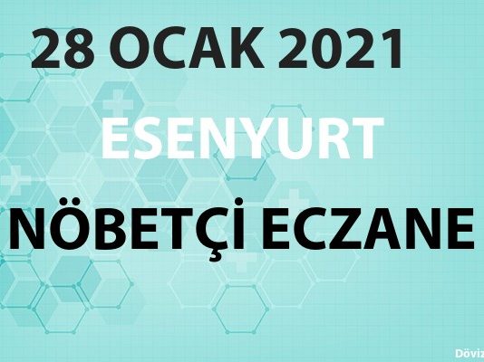 Esenyurt Nöbetçi Eczane 28 Ocak 2021 Perşembe