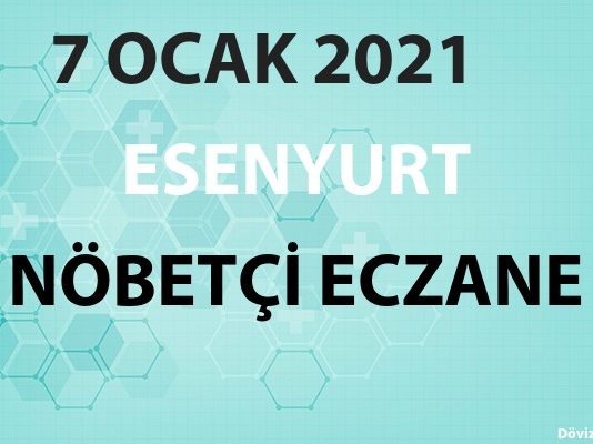 Esenyurt Nöbetçi Eczane 7 Ocak 2021 Perşembe