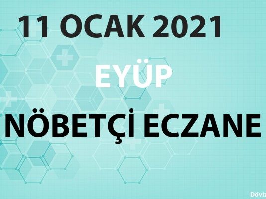 Eyüp Nöbetçi Eczane 11 Ocak 2021 Pazartesi