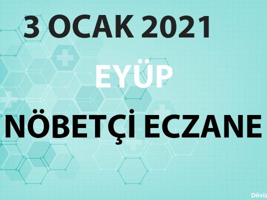 Eyüp Nöbetçi Eczane 3 Ocak 2021 Pazar