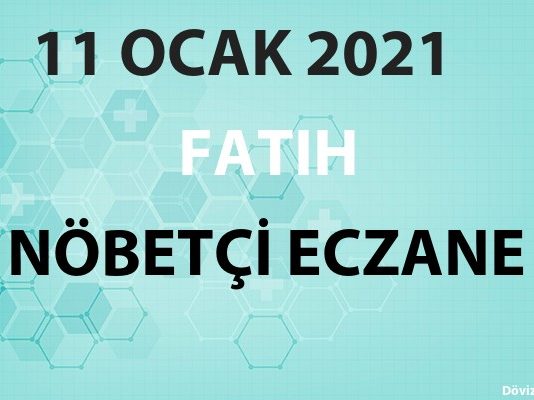 Fatih Nöbetçi Eczane 11 Ocak 2021 Pazartesi