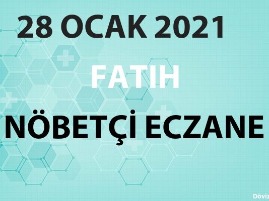 Fatih Nöbetçi Eczane 28 Ocak 2021 Perşembe