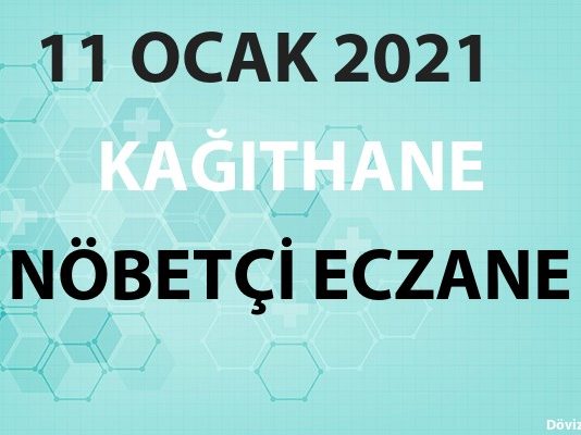 Kağıthane Nöbetçi Eczane 11 Ocak 2021 Pazartesi