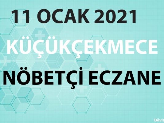 Küçükçekmece Nöbetçi Eczane 11 Ocak 2021 Pazartesi