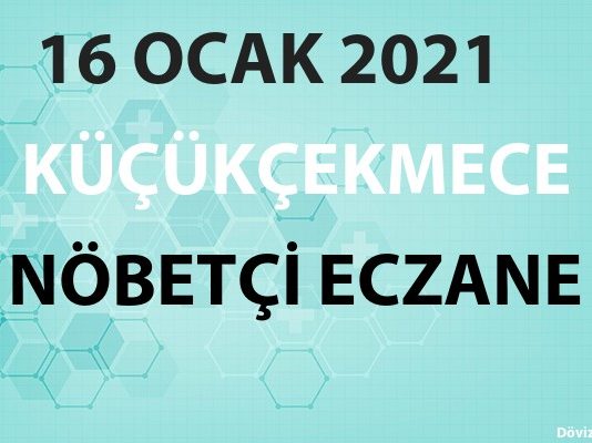 Küçükçekmece Nöbetçi Eczane 16 Ocak 2021 Cumartesi