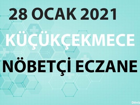 Küçükçekmece Nöbetçi Eczane 28 Ocak 2021 Perşembe