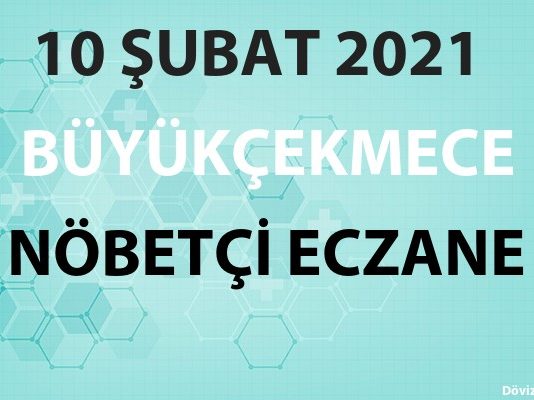 Büyükçekmece Nöbetçi Eczane 10 Şubat 2021 Çarşamba