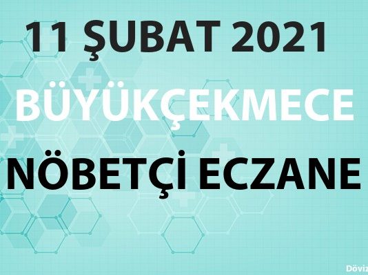 Büyükçekmece Nöbetçi Eczane 11 Şubat 2021 Perşembe