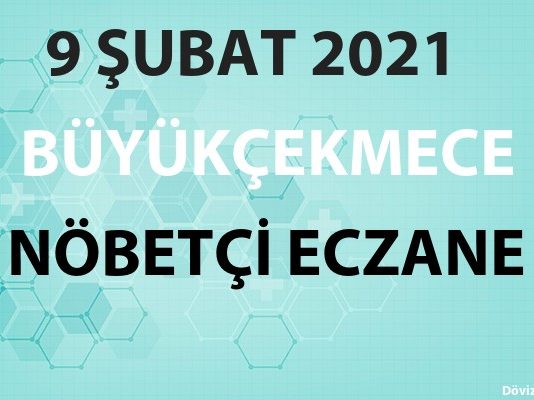 Büyükçekmece Nöbetçi Eczane 9 Şubat 2021 Salı