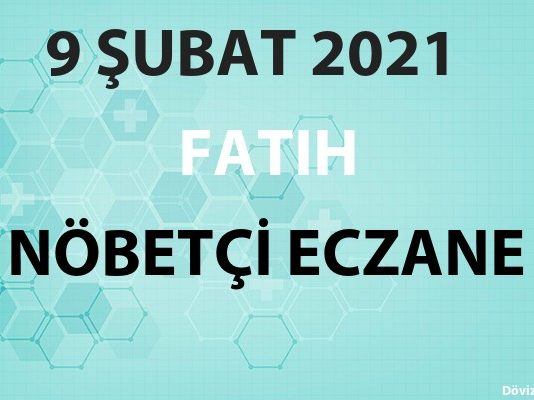 Fatih Nöbetçi Eczane 9 Şubat 2021 Salı