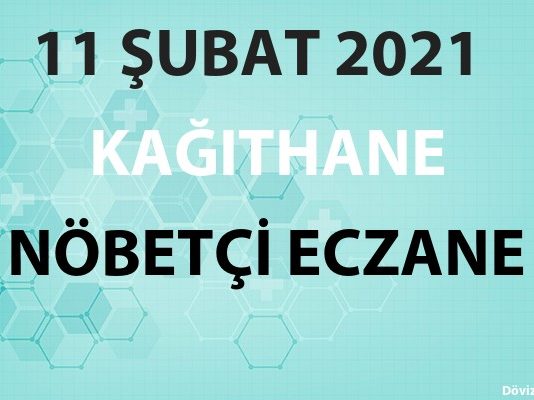 Kağıthane Nöbetçi Eczane 11 Şubat 2021 Perşembe