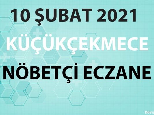 Küçükçekmece Nöbetçi Eczane 10 Şubat 2021 Çarşamba
