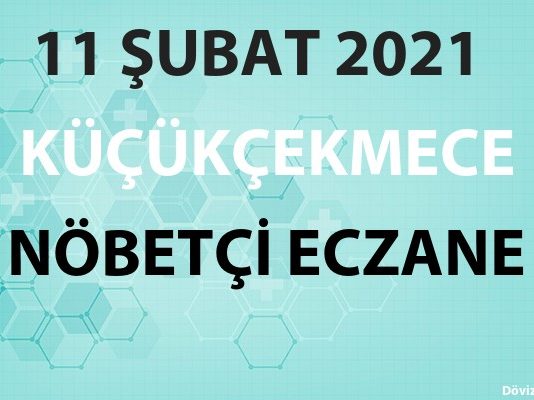 Küçükçekmece Nöbetçi Eczane 11 Şubat 2021 Perşembe