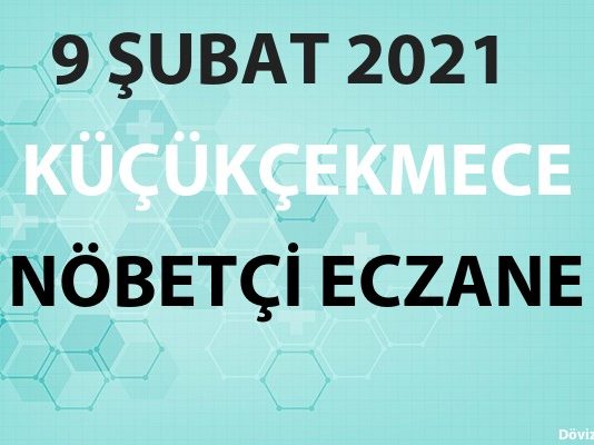 Küçükçekmece Nöbetçi Eczane 9 Şubat 2021 Salı