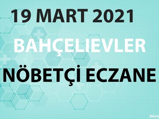 Bahçelievler Nöbetçi Eczane 19 Mart 2021 Cuma