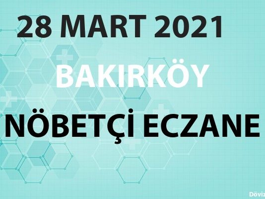 Bakırköy Nöbetçi Eczane 28 Mart 2021 Pazar