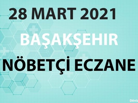 Başakşehir Nöbetçi Eczane 28 Mart 2021 Pazar