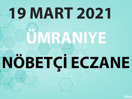 Ümraniye Nöbetçi Eczane 19 Mart 2021 Cuma