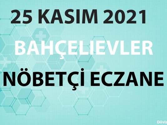 Bahçelievler Nöbetçi Eczane 25 Kasım 2021 Perşembe