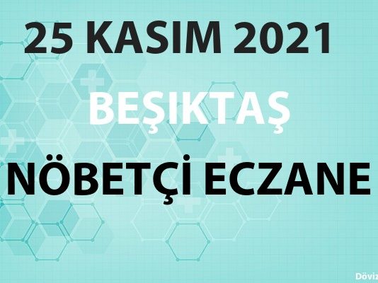 Beşiktaş Nöbetçi Eczane 25 Kasım 2021 Perşembe
