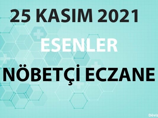Esenler Nöbetçi Eczane 25 Kasım 2021 Perşembe