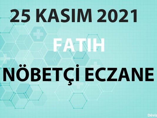 Fatih Nöbetçi Eczane 25 Kasım 2021 Perşembe