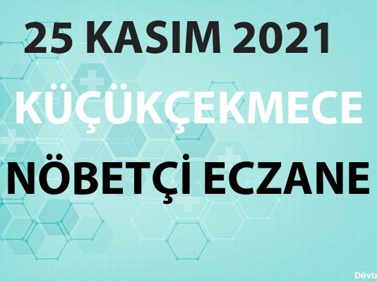 Küçükçekmece Nöbetçi Eczane 25 Kasım 2021 Perşembe